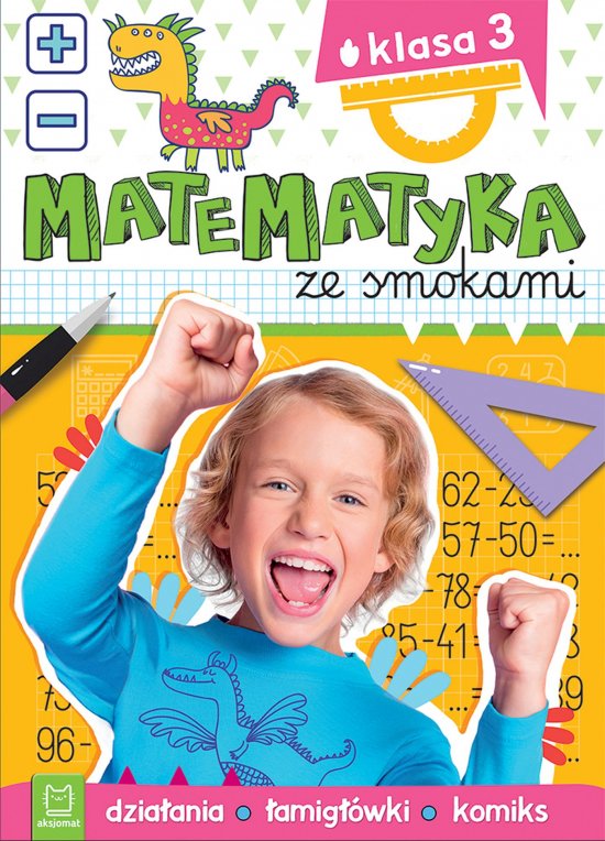 Matematyka ze smokami. Klasa 3. Dzia�ania, �amig��wki, komiks