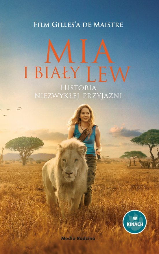 Mia i bia�y lew. Historia niezwyk�ej przyja�ni