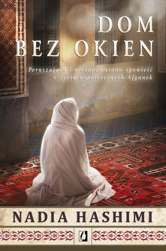 Dom bez okien. Poruszaj�ca i niezapomniana opowie�� o �yciu wsp�czesnych Afganek