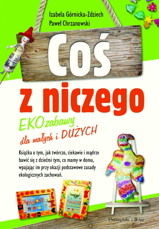 Co� z niczego. EKOzabawy dla ma�ych i du�ych