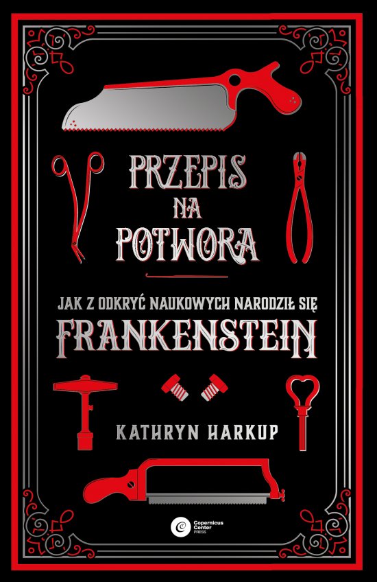 Przepis na potwora. Jak z odkry� naukowych narodzi� si� Frankenstein