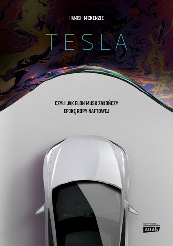 Tesla, czyli jak Elon Musk zako�czy epok� ropy naftowej