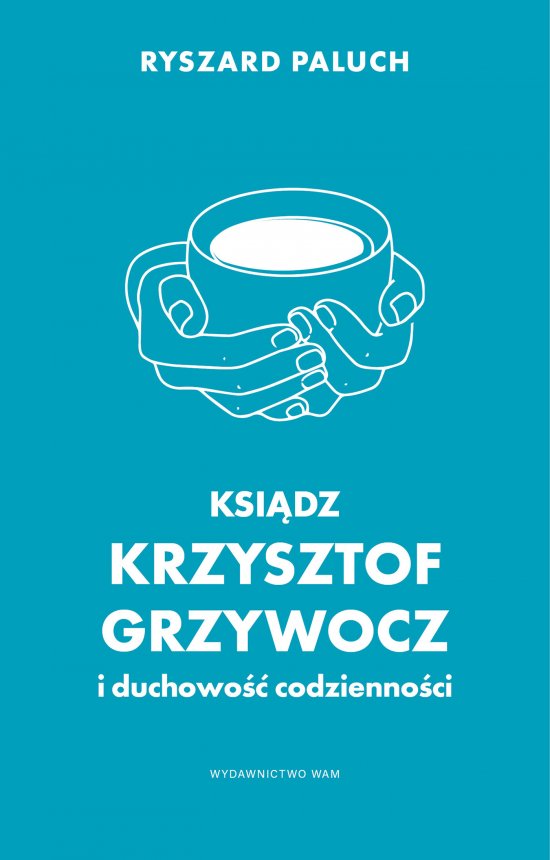 Ksi�dz Krzysztof Grzywocz i duchowo�� codzienno�ci