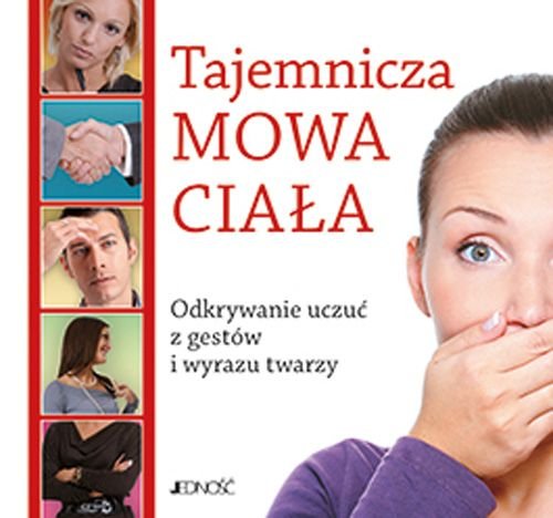 Tajemnicza mowa cia�a. Odkrywanie uczu� z gest�w i wyrazu twarzy