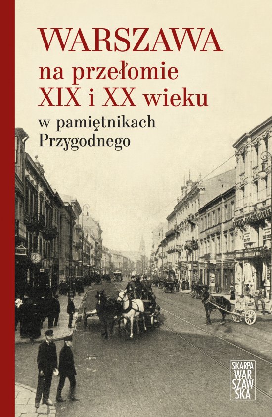Warszawa na prze�omie XIX i XX wieku w pami�tnikach Przygodnego
