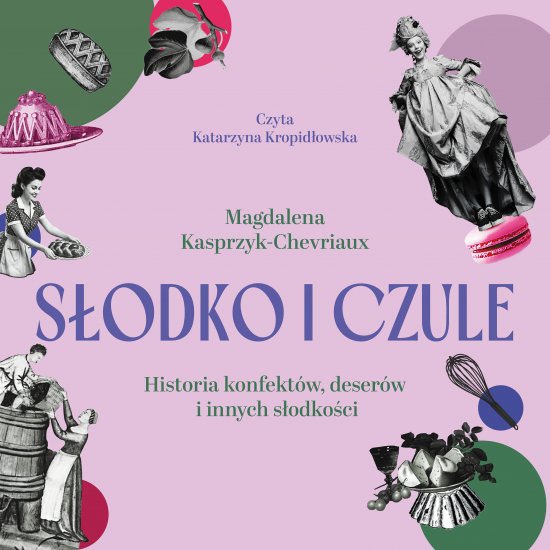 S�odko i czule. Historia konfekt�w, deser�w i innych s�odko�ci