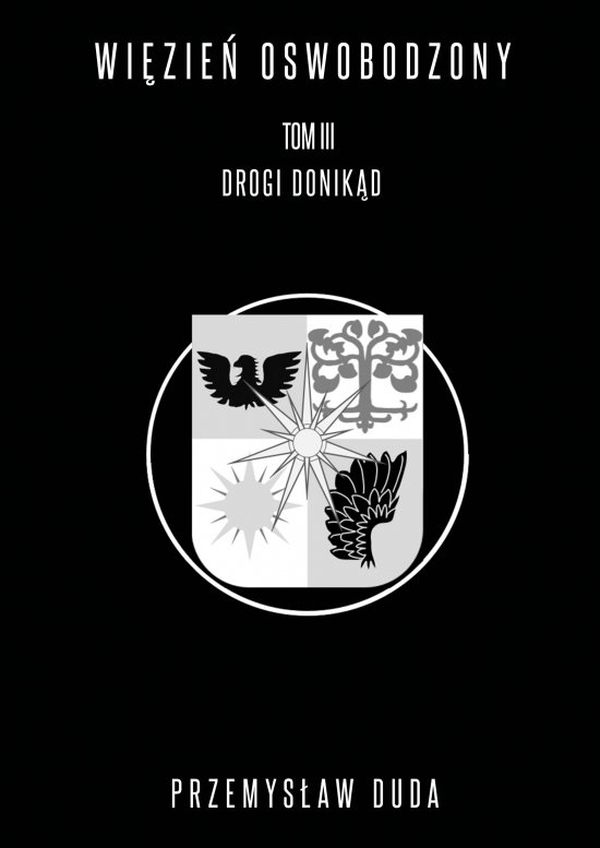 Wi�zie� oswobodzony. Tom III. Drogi donik�d
