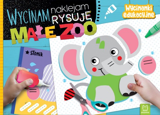 Wycinam, naklejam, rysuj�. Ma�e zoo. Wycinanki edukacyjne
