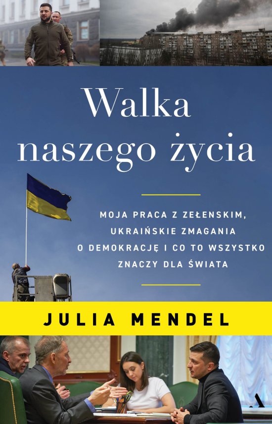 Walka naszego �ycia. Moja praca z Ze�enskim, ukrai�skie zmagania o demokracj� i co to wszystko znaczy dla �wiata
