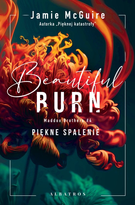 Beautiful Burn. Pi�kne spalenie. Seria Maddox Brothers. Tom 4