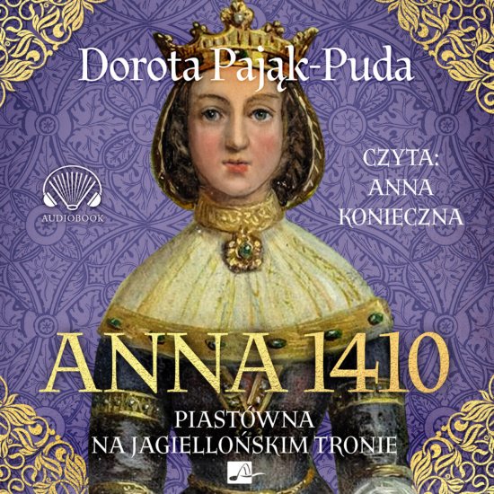 Anna 1410. Piast�wna na jagiello�skim tronie
