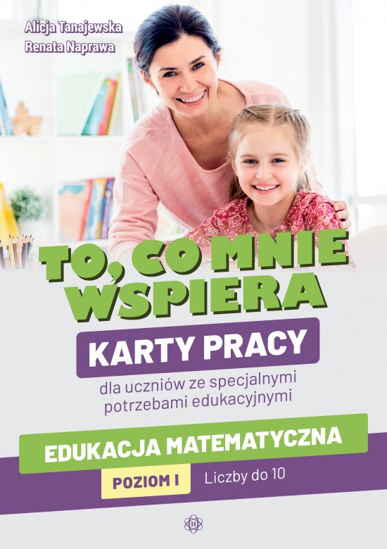 To, co mnie wspiera. Karty pracy dla uczni�w ze specjalnymi potrzebami edukacyjnymi. Edukacja matematyczna. Poziom I: Liczby do 10