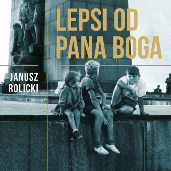 Lepsi od Pana Boga. Reporta�e z Polski Ludowej