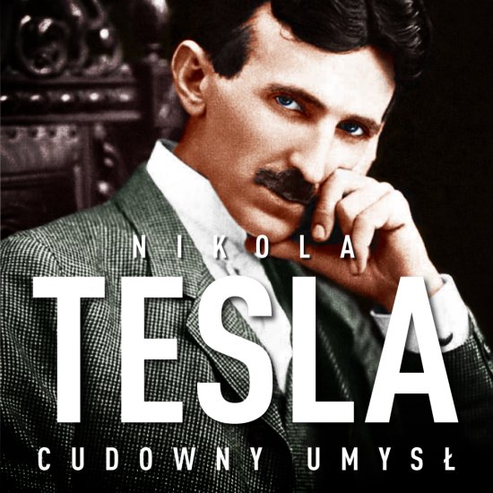 Nikola Tesla. Cudowny umys�. Naoczne �wiadectwo o serbskim wynalazcy. Wydanie II