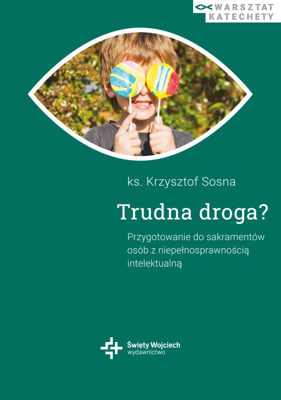 Trudna droga? Przygotowanie do sakrament�w os�b z niepe�nosprawno�ci� intelektualn�