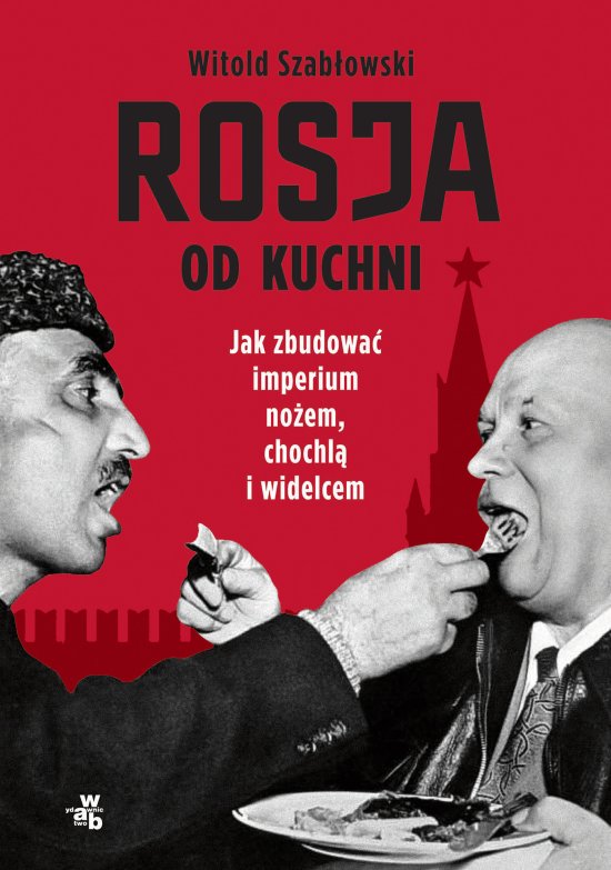 Rosja od kuchni. Jak zbudowa� imperium no�em, chochl� i widelcem