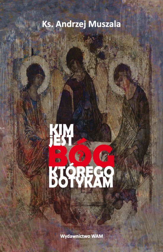 Kim jest B�g kt�rego dotykam