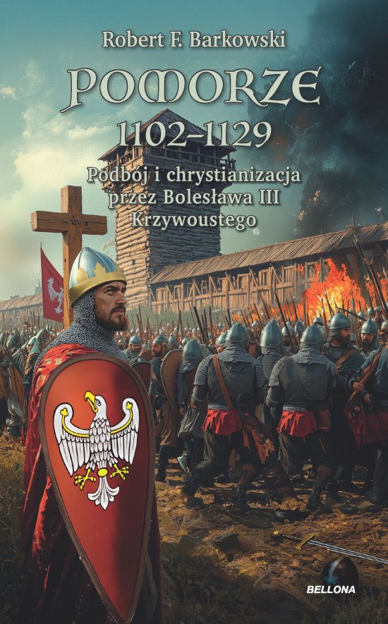 Pomorze 1102-1129. Podb�j i chrystianizacja przez Boles�awa III Krzywoustego