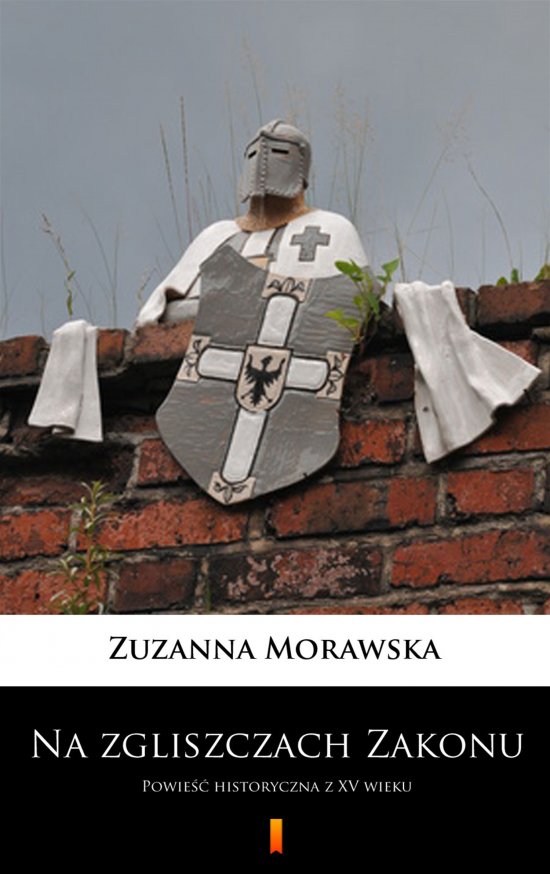 Na zgliszczach Zakonu. Powie�� historyczna z XV wieku