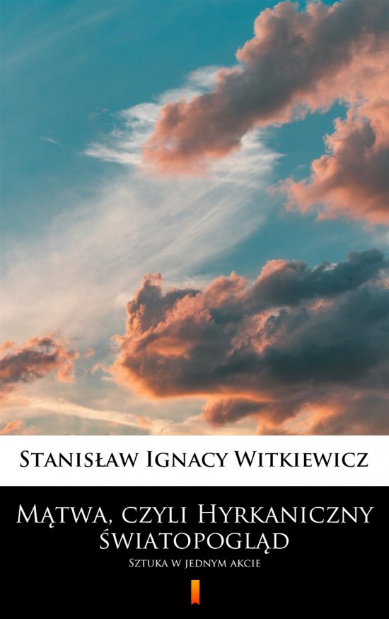 M�twa, czyli Hyrkaniczny �wiatopogl�d. Sztuka w jednym akcie