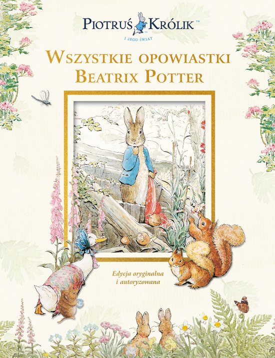 Piotru� Kr�lik i jego �wiat. Wszystkie opowiastki Beatrix Potter