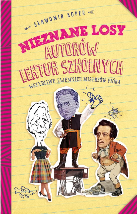 Nieznane losy autor�w lektur szkolnych. Wstydliwe tajemnice mistrz�w pi�ra