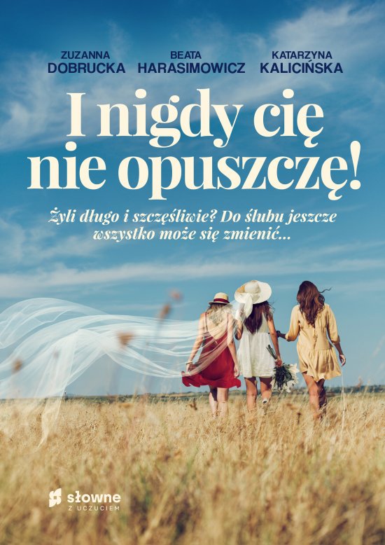 I nigdy ci� nie opuszcz�!
