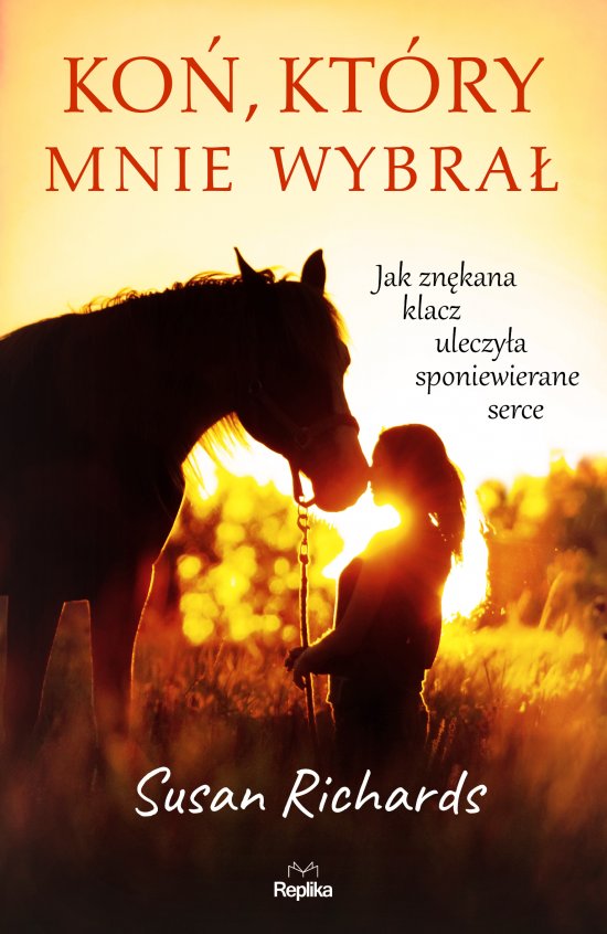 Ko�, kt�ry mnie wybra�. Jak zn�kana klacz uleczy�a sponiewierane serce