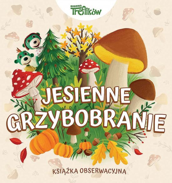 Jesienne grzybobranie. Rodzina Treflik�w. Ksi��ka obserwacyjna