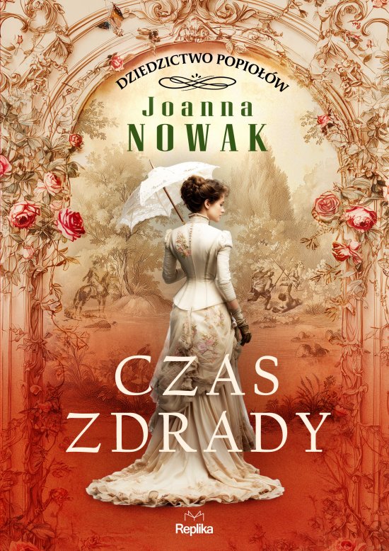 Czas zdrady. Dziedzictwo popio��w, tom 1, Joanna Nowak