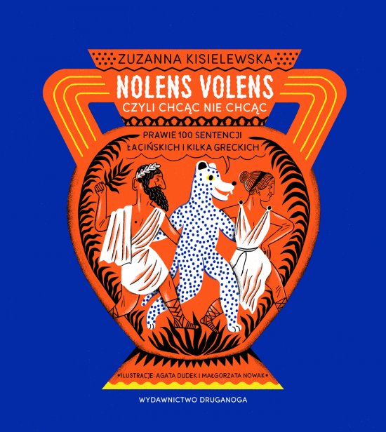 Nolens volens czyli Chc�c nie chc�c. Prawie 100 sentencji �aci�skich i kilka greckich