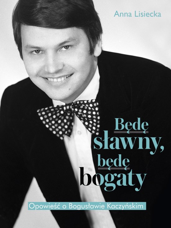 B�d� s�awny, b�d� bogaty. Opowie�� o Bogus�awie Kaczy�skim