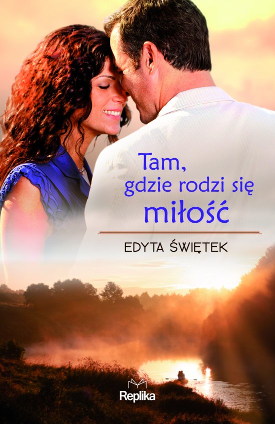 Tam, gdzie rodzi si� mi�o��