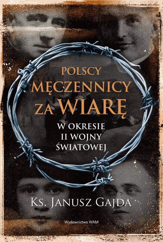 Polscy m�czennicy za wiar� w okresie II wojny �wiatowej