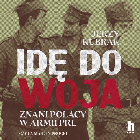 Id� do woja. Znani Polacy w armii PRL