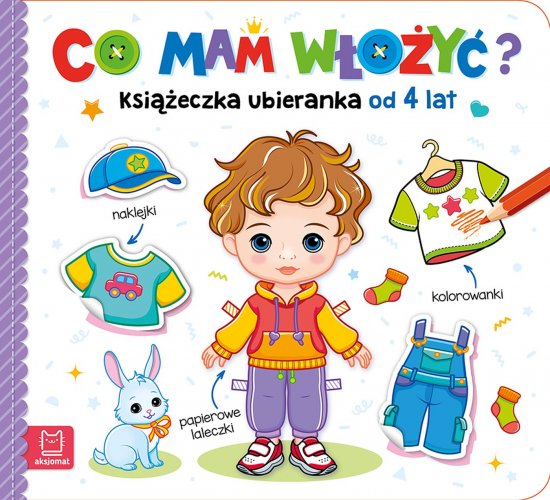 Co mam w�o�y�? Ksi��eczka ubieranka od 4 lat - naklejki, kolorowanki, papierowe laleczki