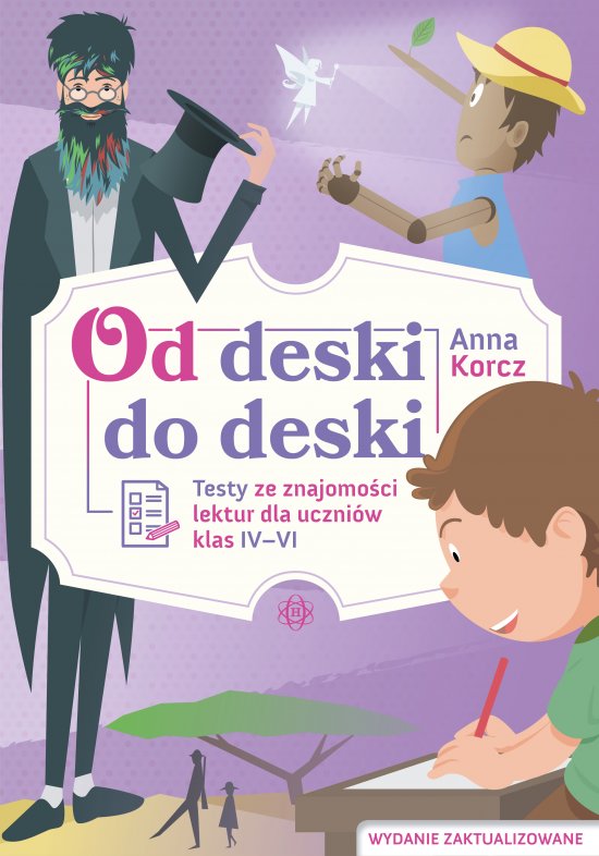 Od deski do deski. Testy ze znajomo�ci lektur dla uczni�w klas IV-VI