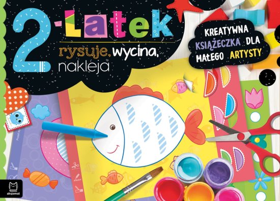 2-latek rysuje, wycina, nakleja. Kreatywna ksi��eczka dla ma�ego artysty