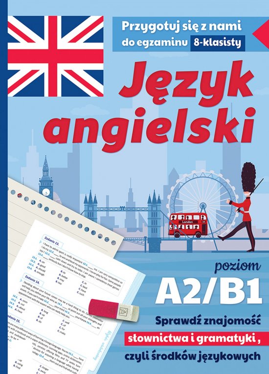 J�zyk angielski. Przygotuj si� z nami do egzaminu 8-klasisty. Poziom A2/B1. Sprawd� znajomo�� s�ownictwa i gramatyki, czyli �rodk�w j�zykowych. Wydanie II