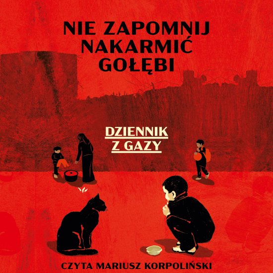 Nie zapomnij nakarmi� go��bi. Dziennik z Gazy