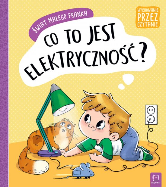 Wychowanie przez czytanie. �wiat ma�ego Franka. Co to jest elektryczno��?