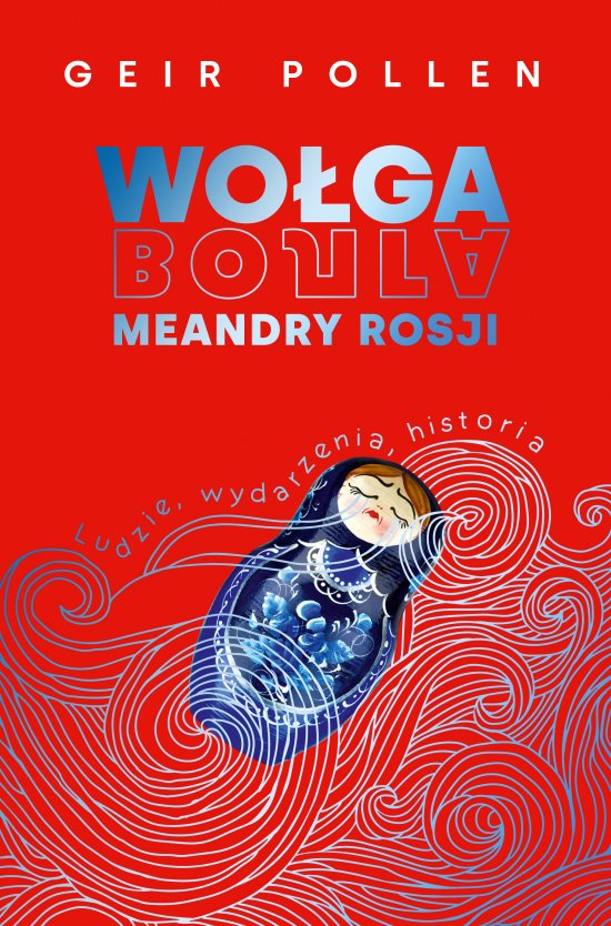 Wo�ga. Meandry Rosji. Ludzie, wydarzenia, historia