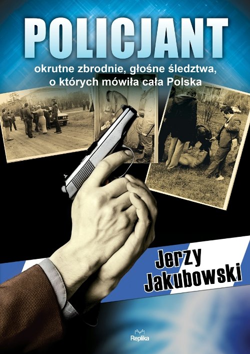 Policjant. Okrutne zbrodnie, g�o�ne �ledztwa, o kt�rych m�wi�a ca�a Polska