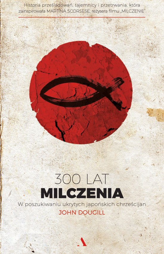 300 lat milczenia. W poszukiwaniu ukrytych japo�skich chrze�cijan