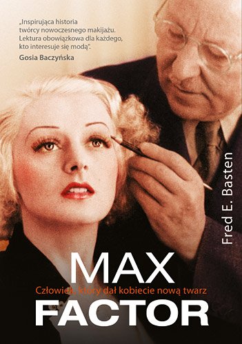 Max Factor. Cz�owiek, kt�ry da� kobiecie now� twarz