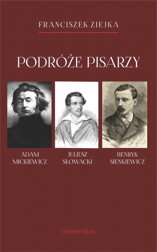 Podr�e pisarzy. Adam Mickiewicz, Juliusz S�owacki, Henryk Sienkiewicz i inni