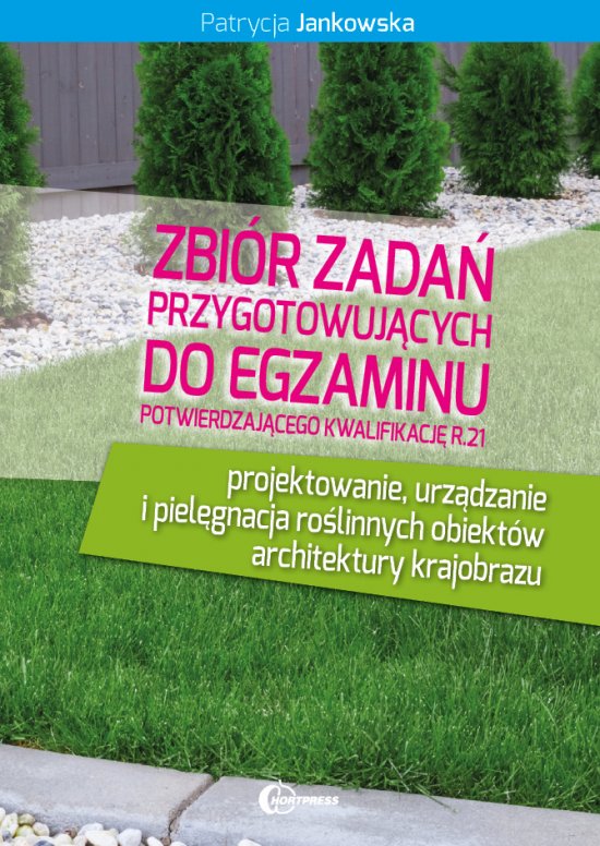 Zbi�r zada� przygotowuj�cych do egzaminu potwierdzaj�cego kwalifikacje w zawodzie technik turystyki wiejskiej. Kwalifikcja R.21. Projektowanie, urz�dzanie i piel�gnacja ro�linnych obiekt�w architektury krajobrazu