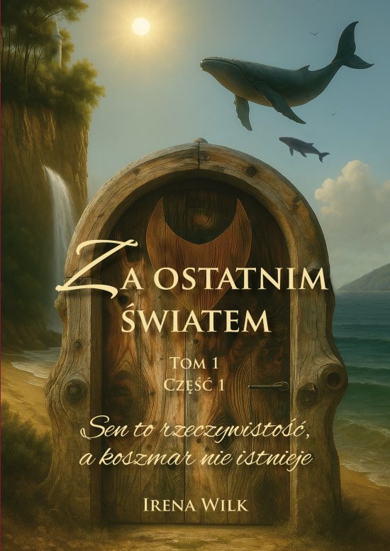 Za ostatnim �wiatem. Tom 1. Cz�� 1. Sen to rzeczywisto��, a koszmar nie istnieje