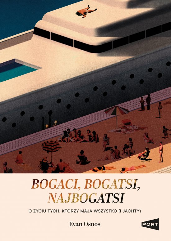 Bogaci, bogatsi, najbogatsi. O �yciu tych, kt�rzy maj� wszystko (i jachty)