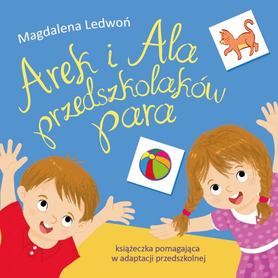 Arek i Ala przedszkolak�w para. Ksi��eczka pomagaj�ca w adaptacji przedszkolnej